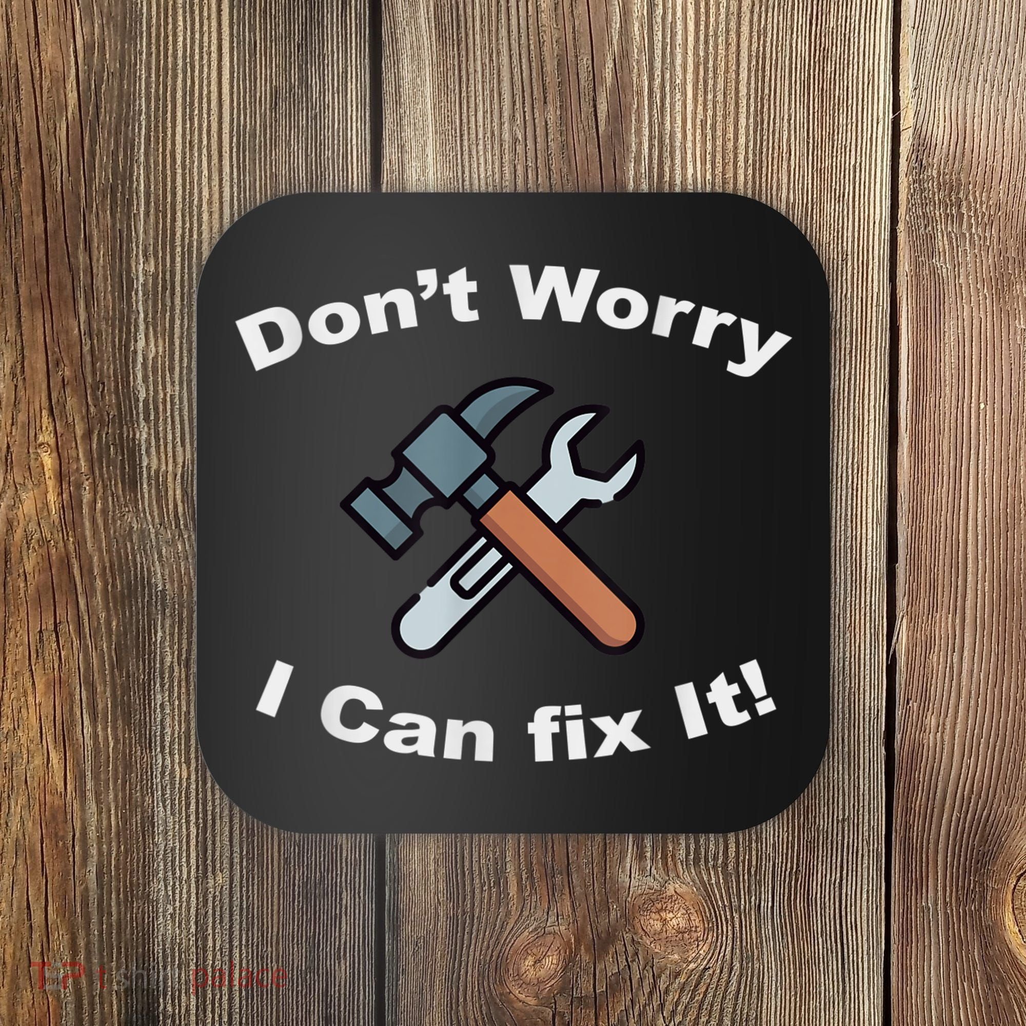 Don't Worry I Can Fix It! Funny Mechanic Ts Coaster