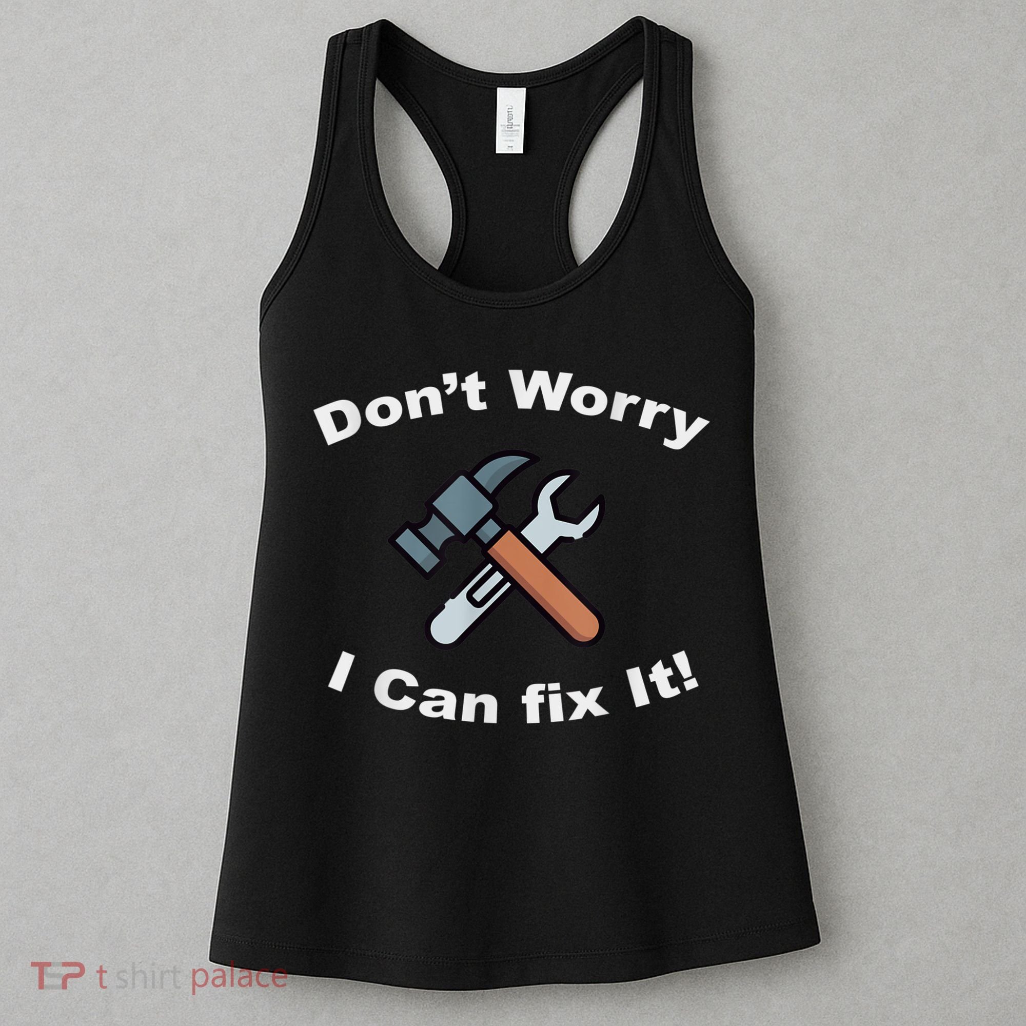 Don't Worry I Can Fix It! Funny Mechanic Ts Women's Tank Top
