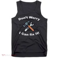 Don't Worry I Can Fix It! Funny Mechanic Ts Tank Top thumb 0