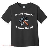Don't Worry I Can Fix It! Funny Mechanic Ts Toddler T-Shirt thumb 0