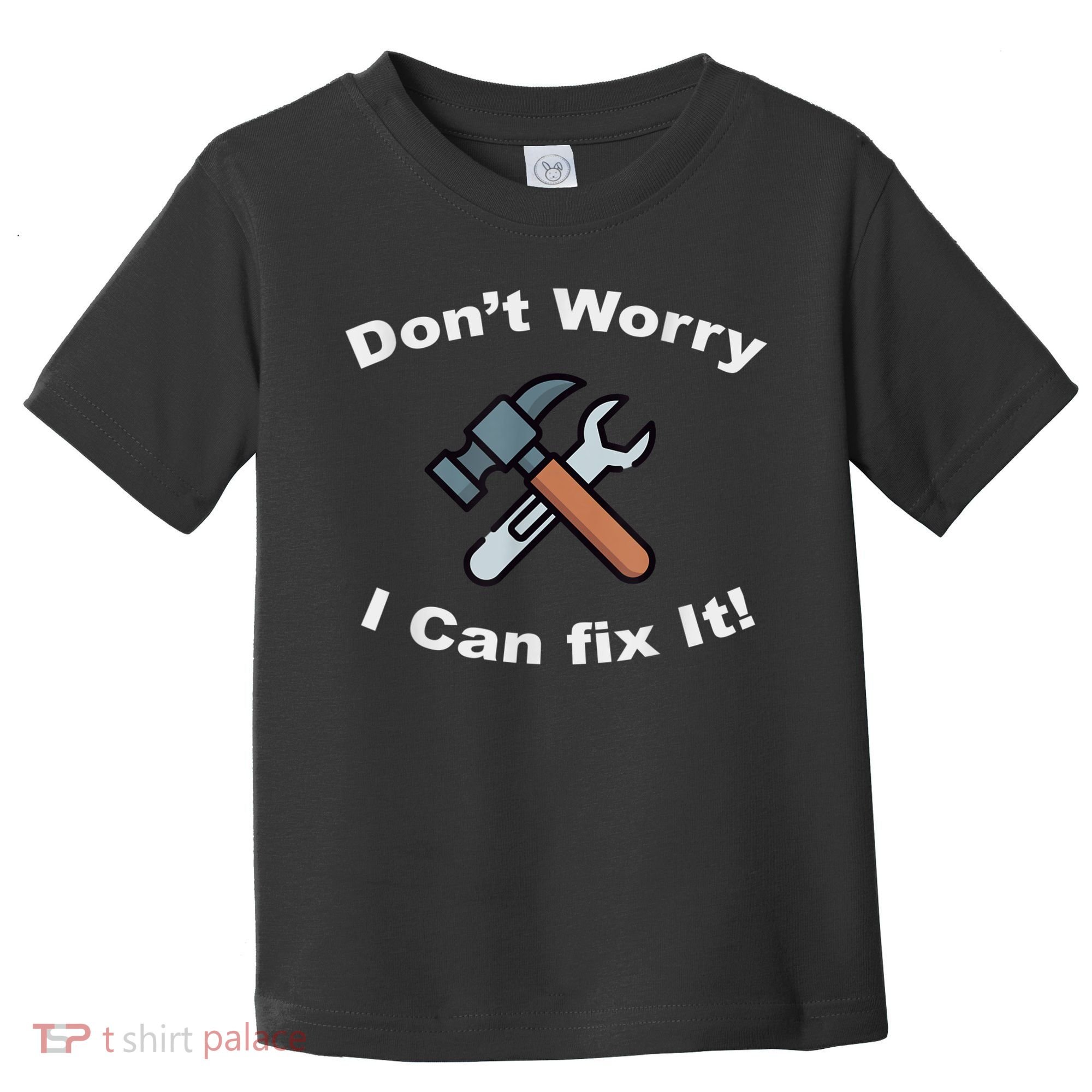 Don't Worry I Can Fix It! Funny Mechanic Ts Toddler T-Shirt