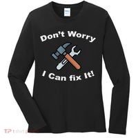 Don't Worry I Can Fix It! Funny Mechanic Ts Women's Long Sleeve Shirt thumb 0