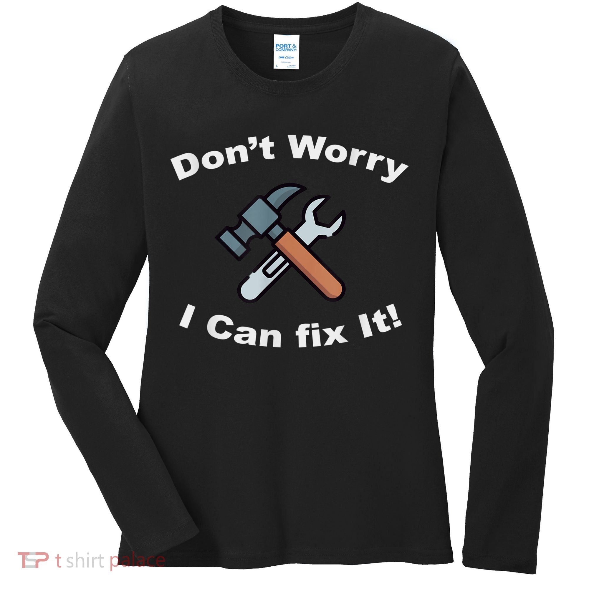 Don't Worry I Can Fix It! Funny Mechanic Ts Women's Long Sleeve Shirt