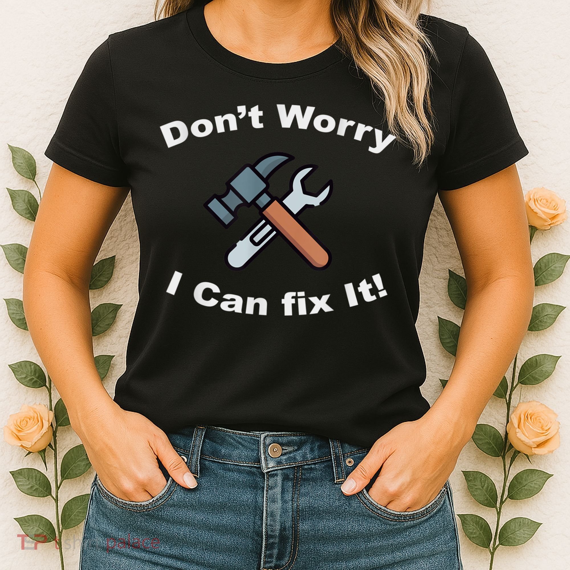 Don't Worry I Can Fix It! Funny Mechanic Ts Women's T-Shirt