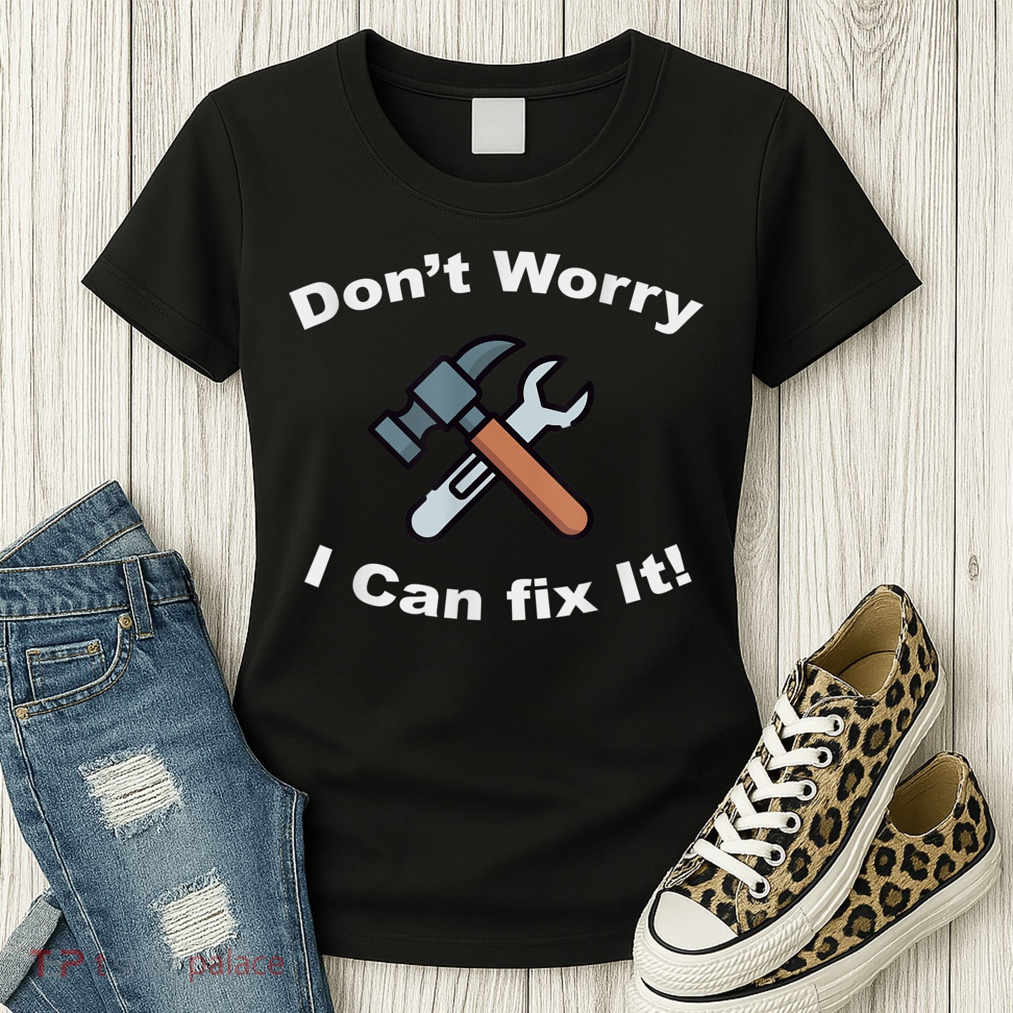 Don't Worry I Can Fix It! Funny Mechanic Ts Women's T-Shirt