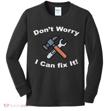 Don't Worry I Can Fix It! Funny Mechanic Ts Kids Long Sleeve Shirt
