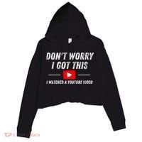 DonT Worry I Got This I Watched A Youtube Video Crop Fleece Hoodie thumb 0