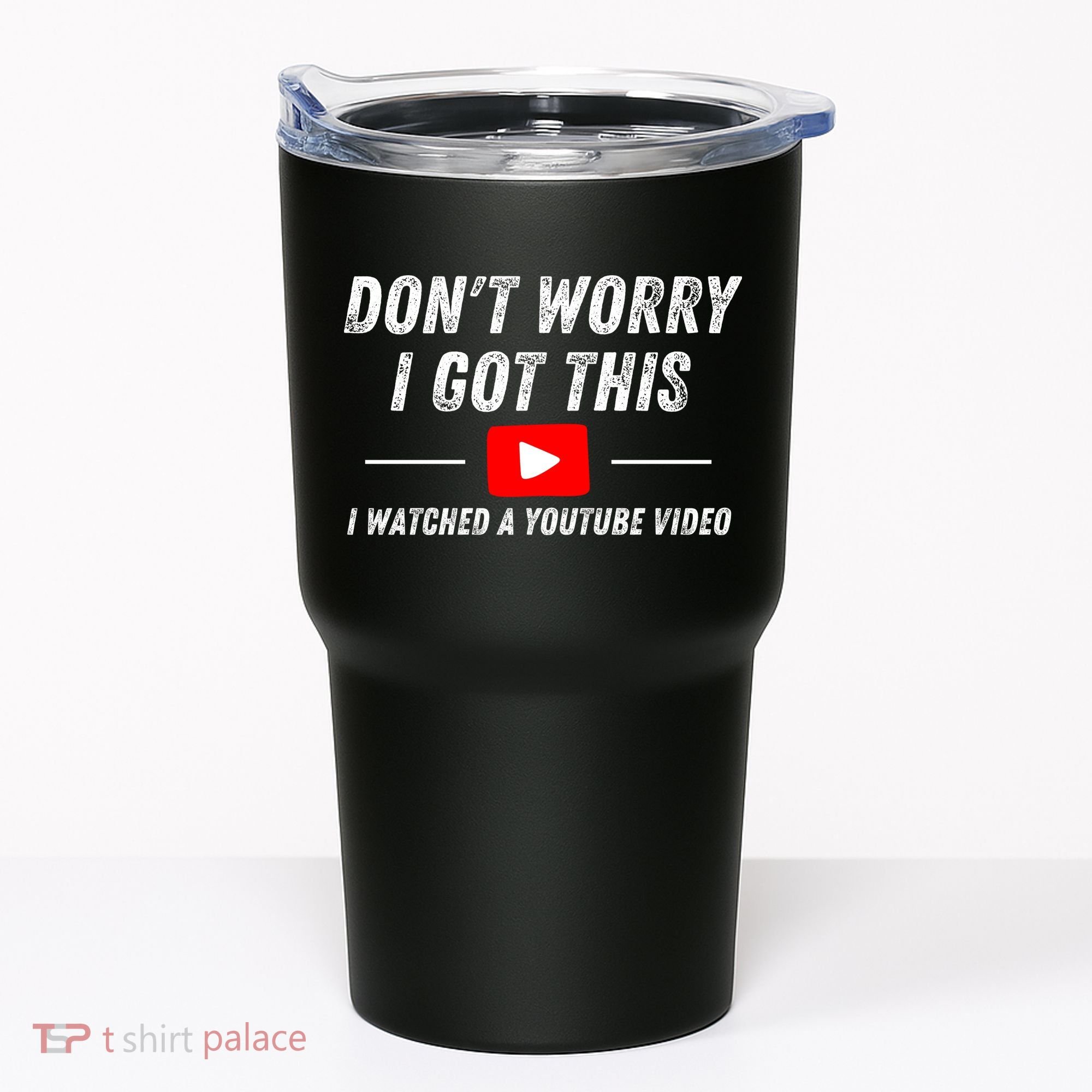 DonT Worry I Got This I Watched A Youtube Video Tumbler
