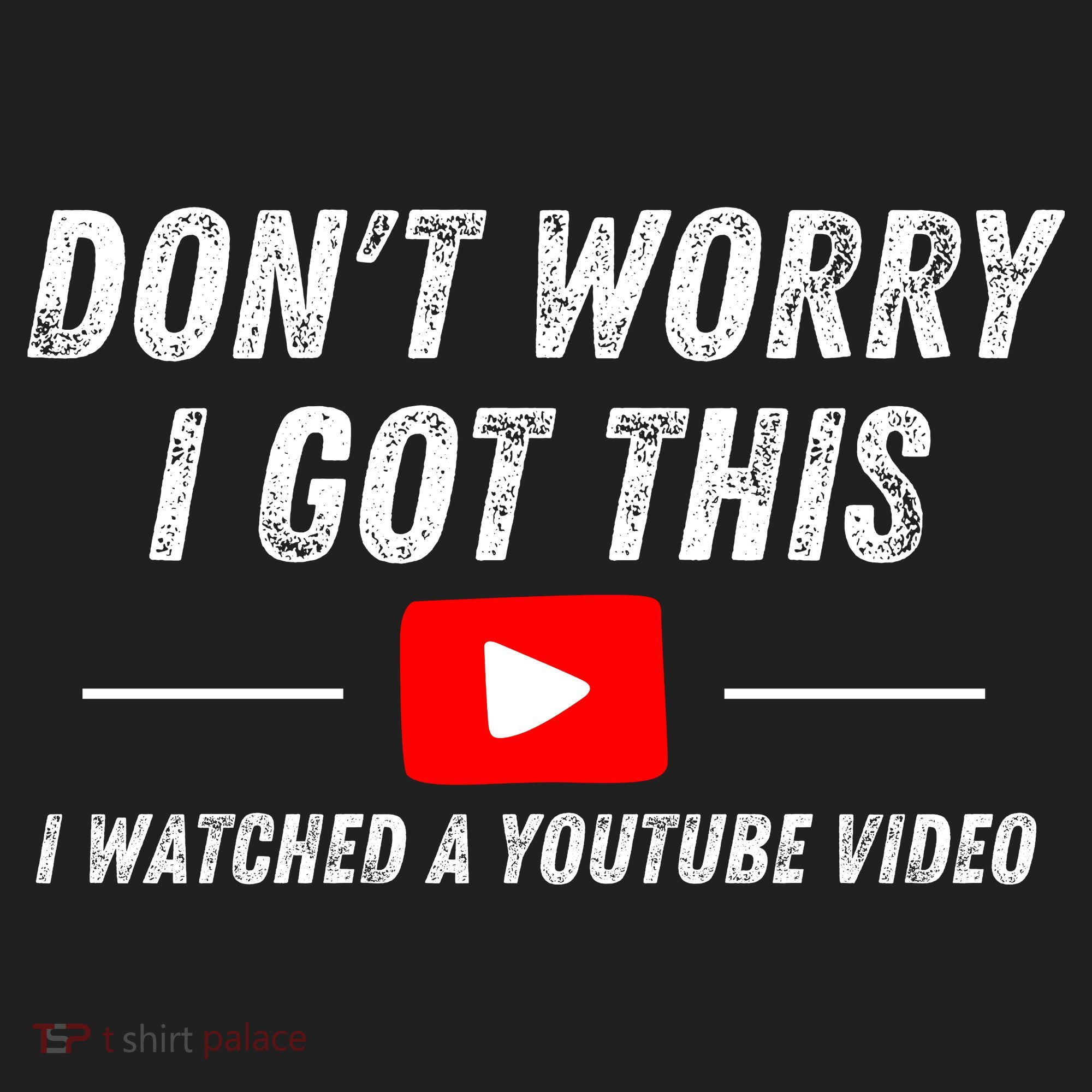 DonT Worry I Got This I Watched A Youtube Video Tumbler