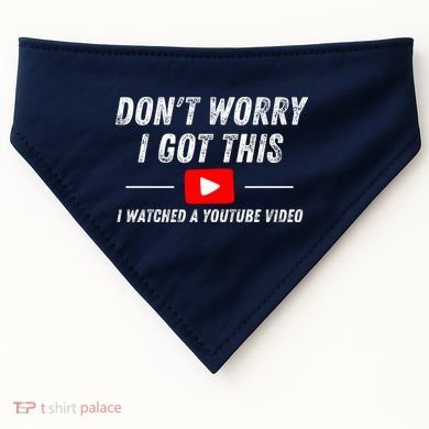 DonT Worry I Got This I Watched A Youtube Video USA-Made Doggie Bandana