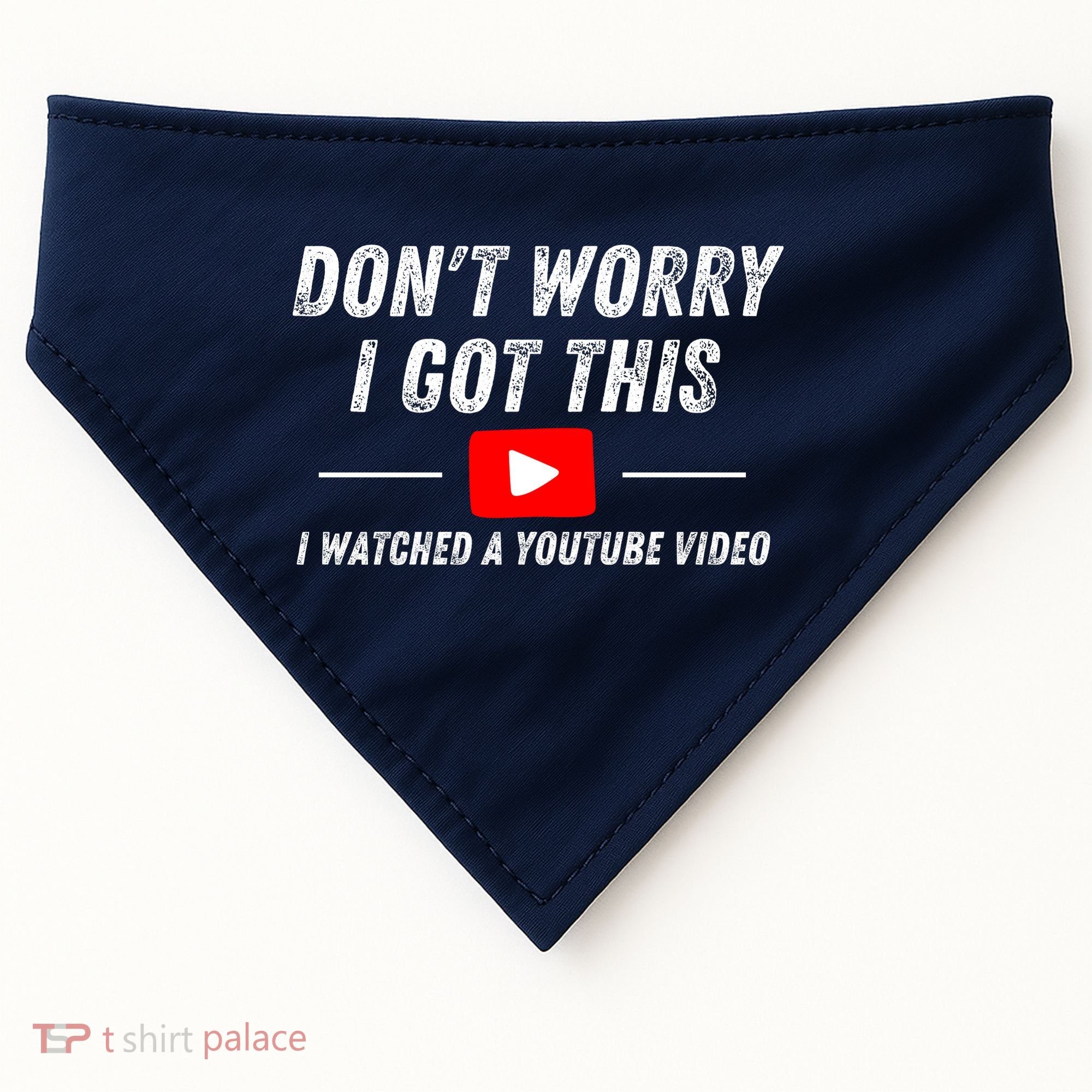 DonT Worry I Got This I Watched A Youtube Video USA-Made Doggie Bandana