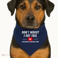DonT Worry I Got This I Watched A Youtube Video USA-Made Doggie Bandana thumb 1