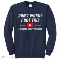DonT Worry I Got This I Watched A Youtube Video Sweatshirt thumb 0