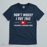 DonT Worry I Got This I Watched A Youtube Video T-Shirt thumb 5
