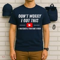 DonT Worry I Got This I Watched A Youtube Video T-Shirt thumb 6