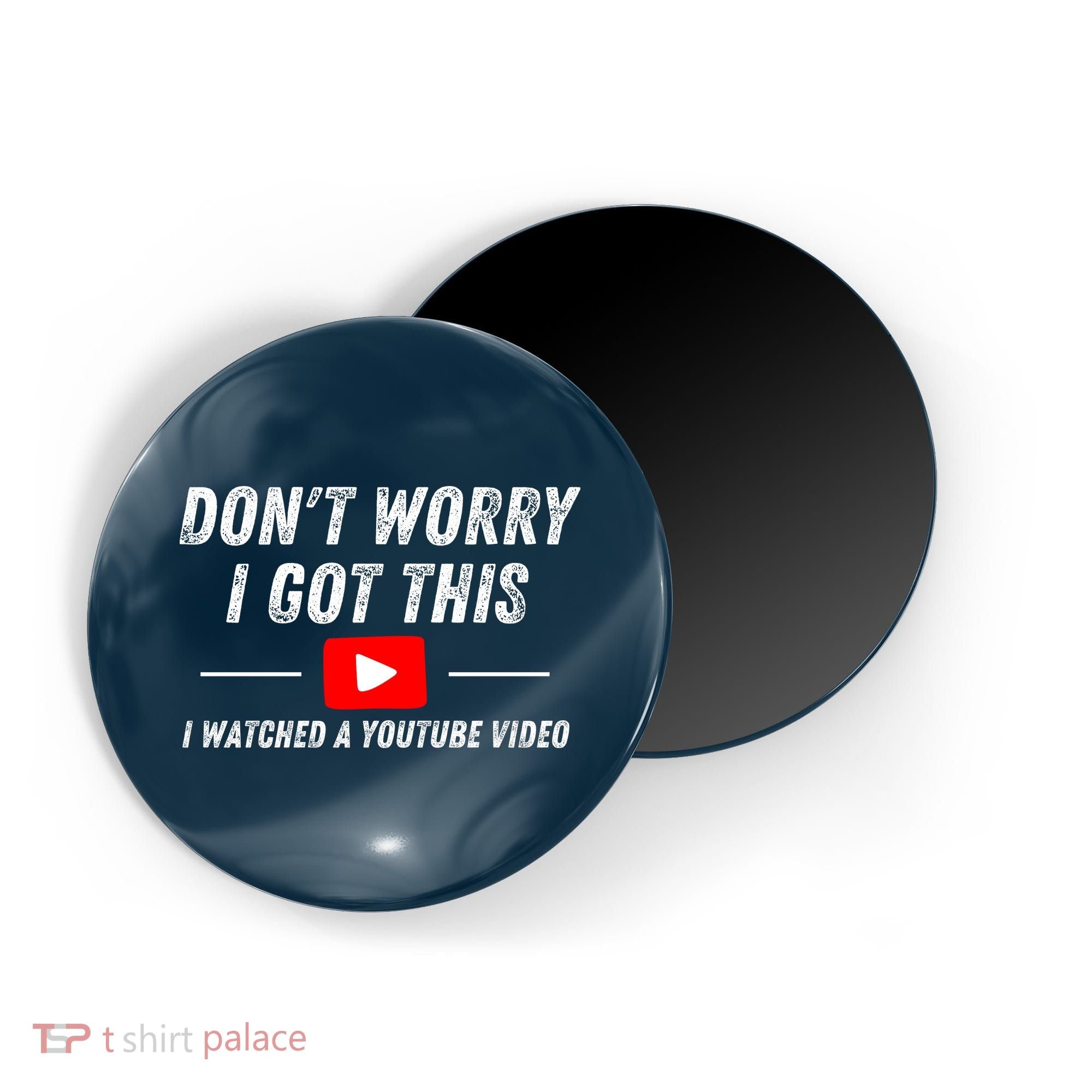 DonT Worry I Got This I Watched A Youtube Video Magnet