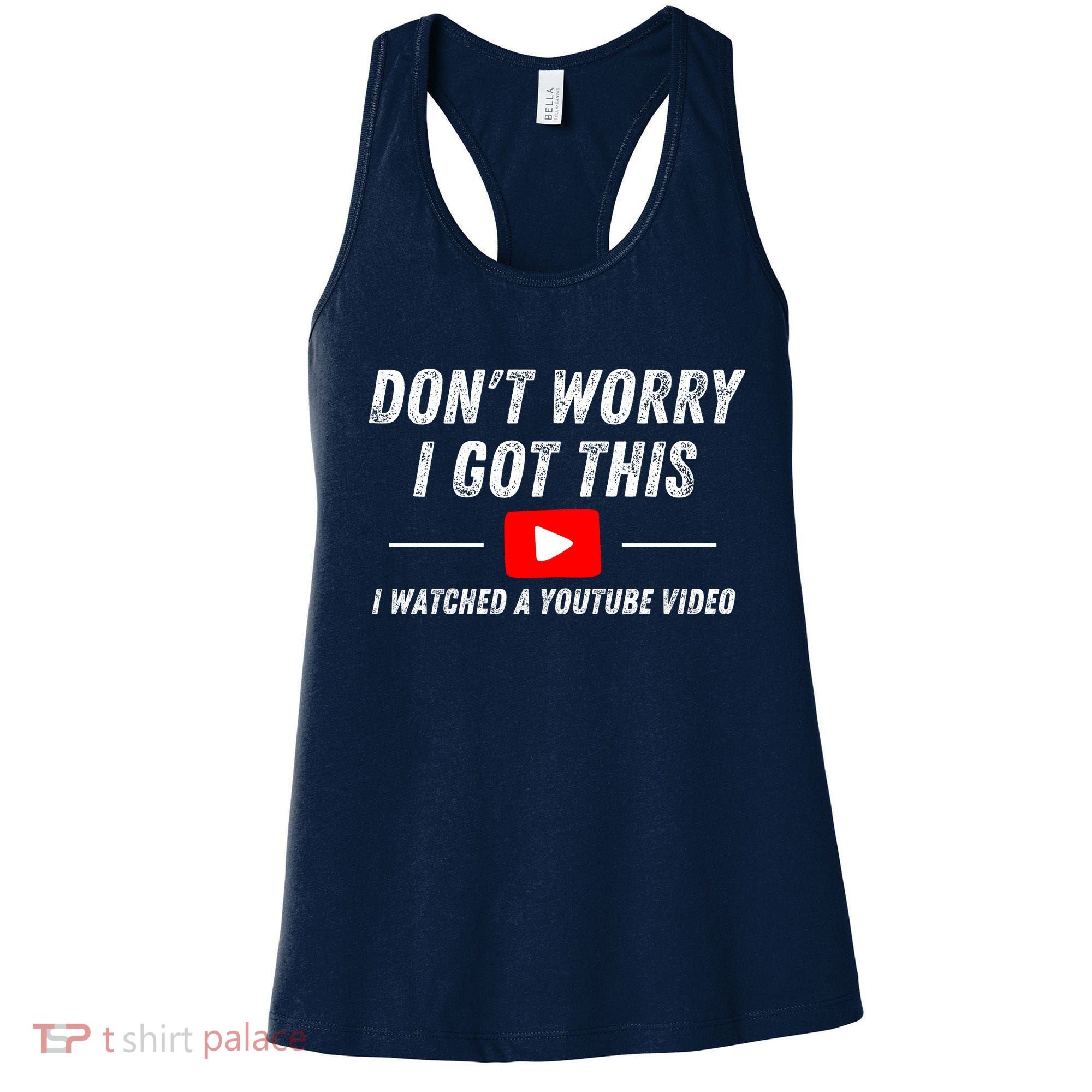 DonT Worry I Got This I Watched A Youtube Video Women's Tank Top