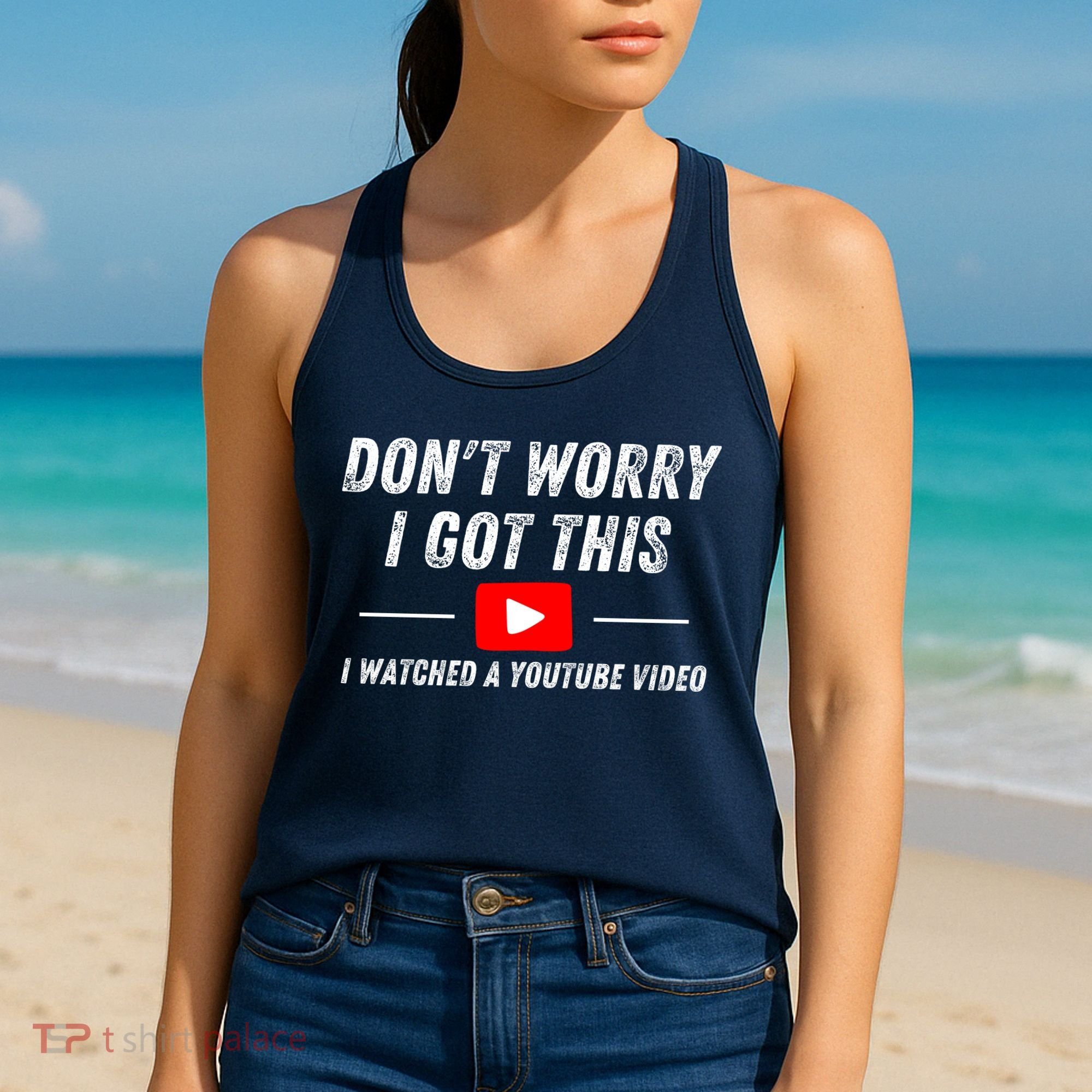 DonT Worry I Got This I Watched A Youtube Video Women's Tank Top