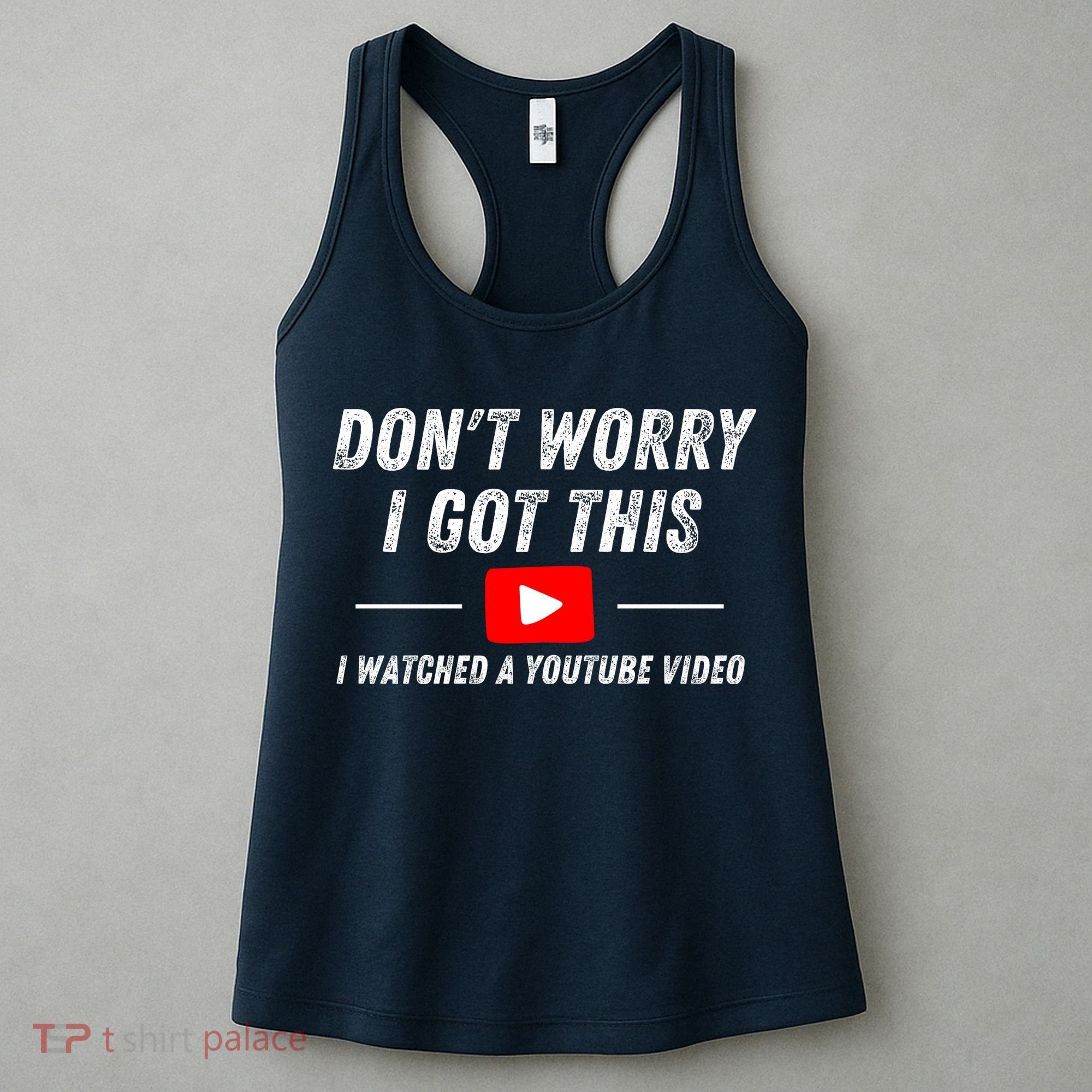 DonT Worry I Got This I Watched A Youtube Video Women's Tank Top