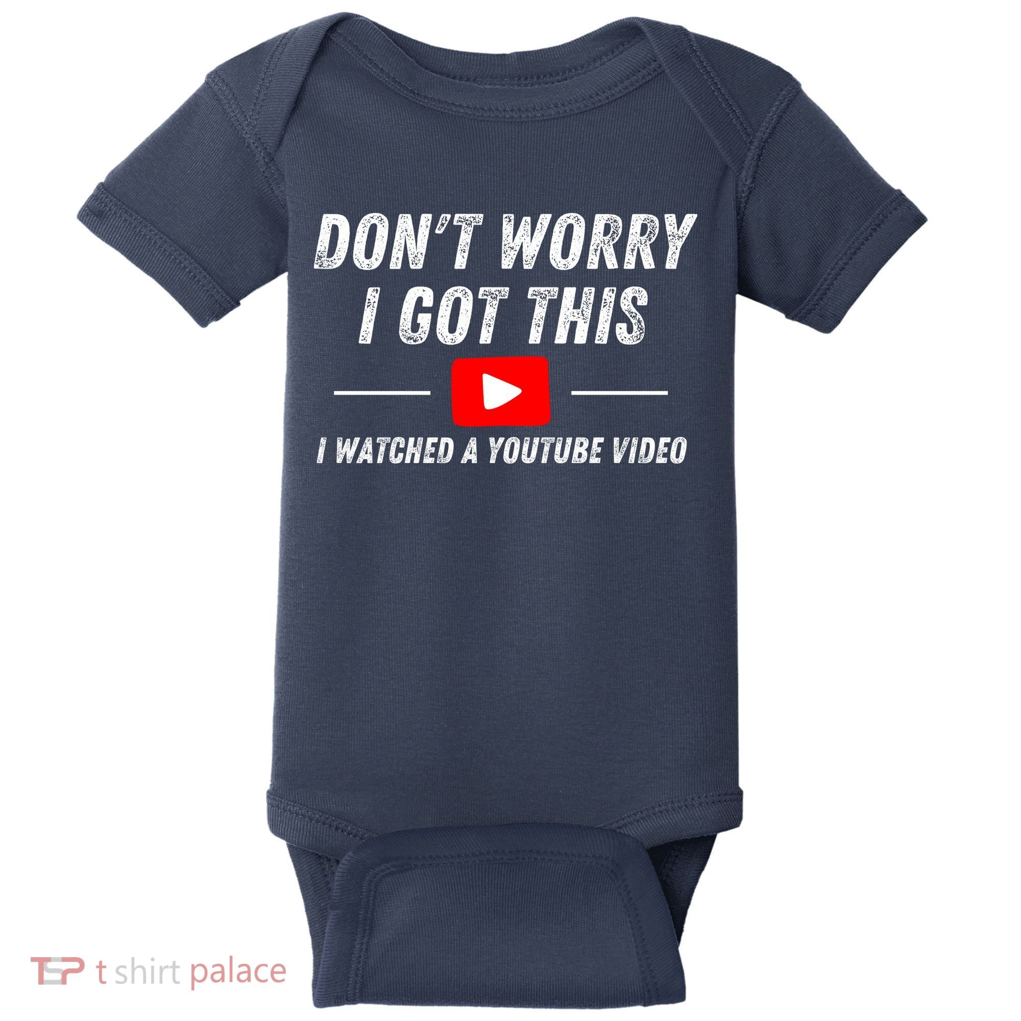 DonT Worry I Got This I Watched A Youtube Video Baby Bodysuit
