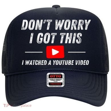 DonT Worry I Got This I Watched A Youtube Video Hat