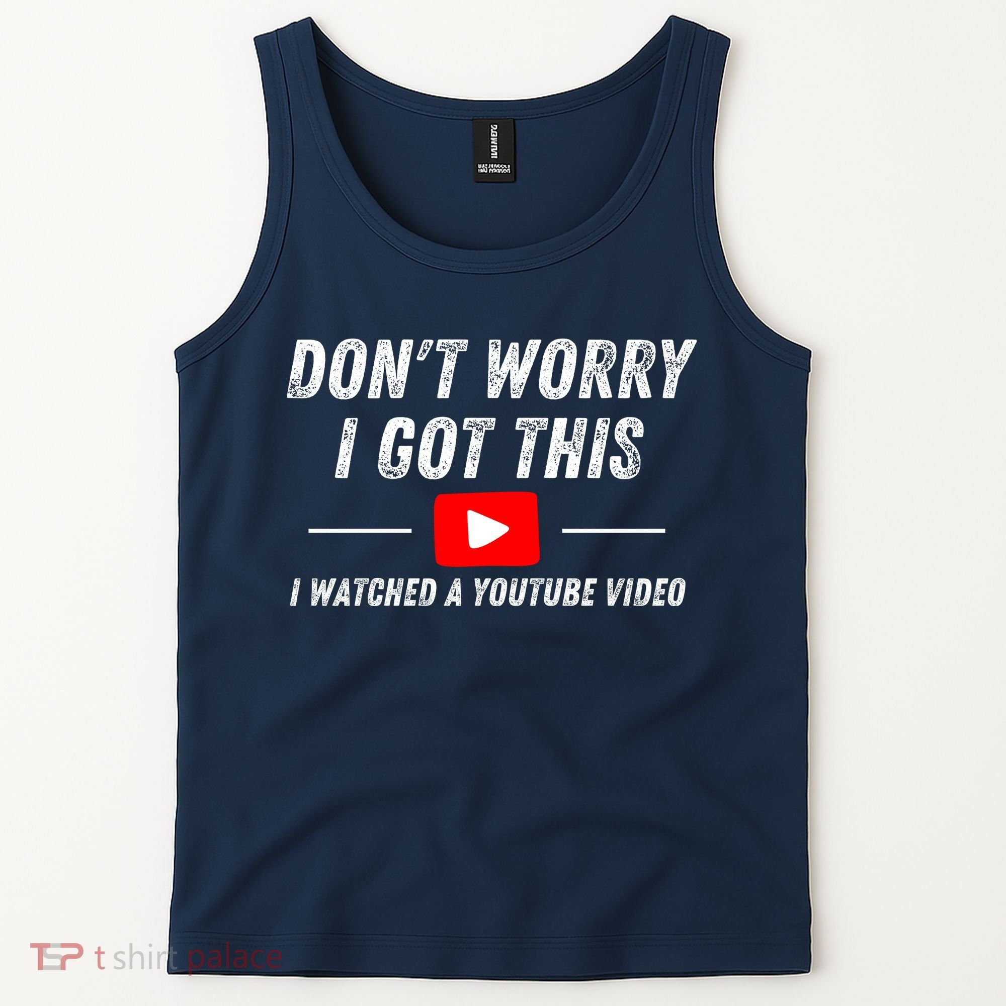 DonT Worry I Got This I Watched A Youtube Video Tank Top