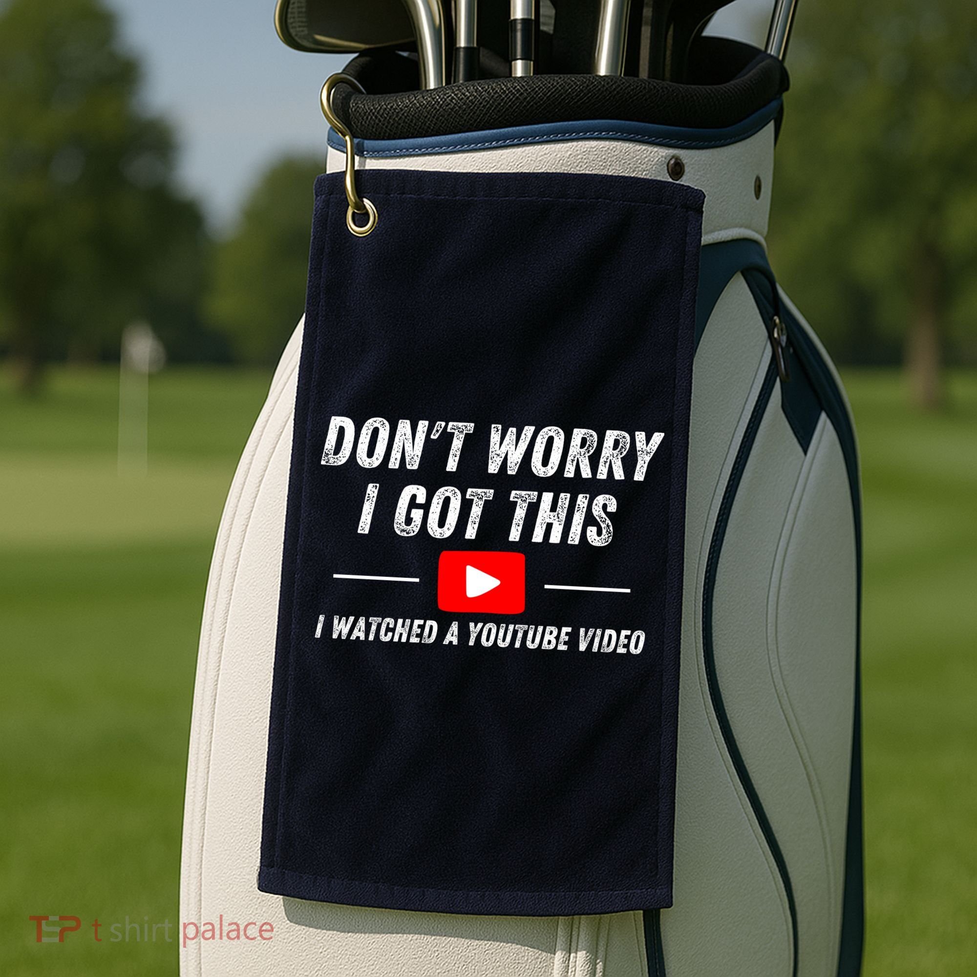 DonT Worry I Got This I Watched A Youtube Video Golf Towel