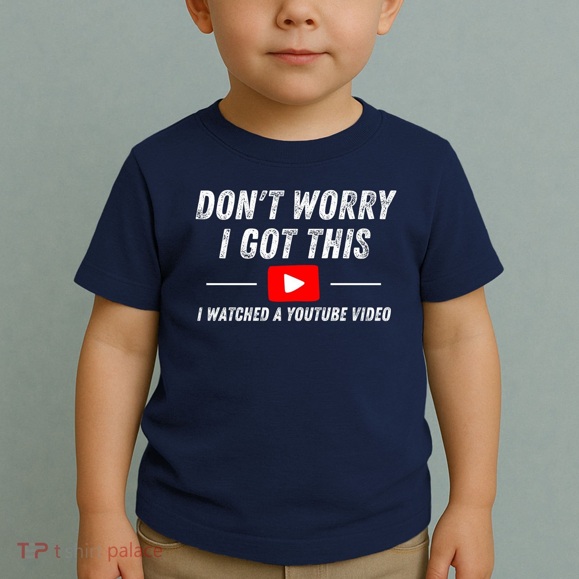 DonT Worry I Got This I Watched A Youtube Video Toddler T-Shirt