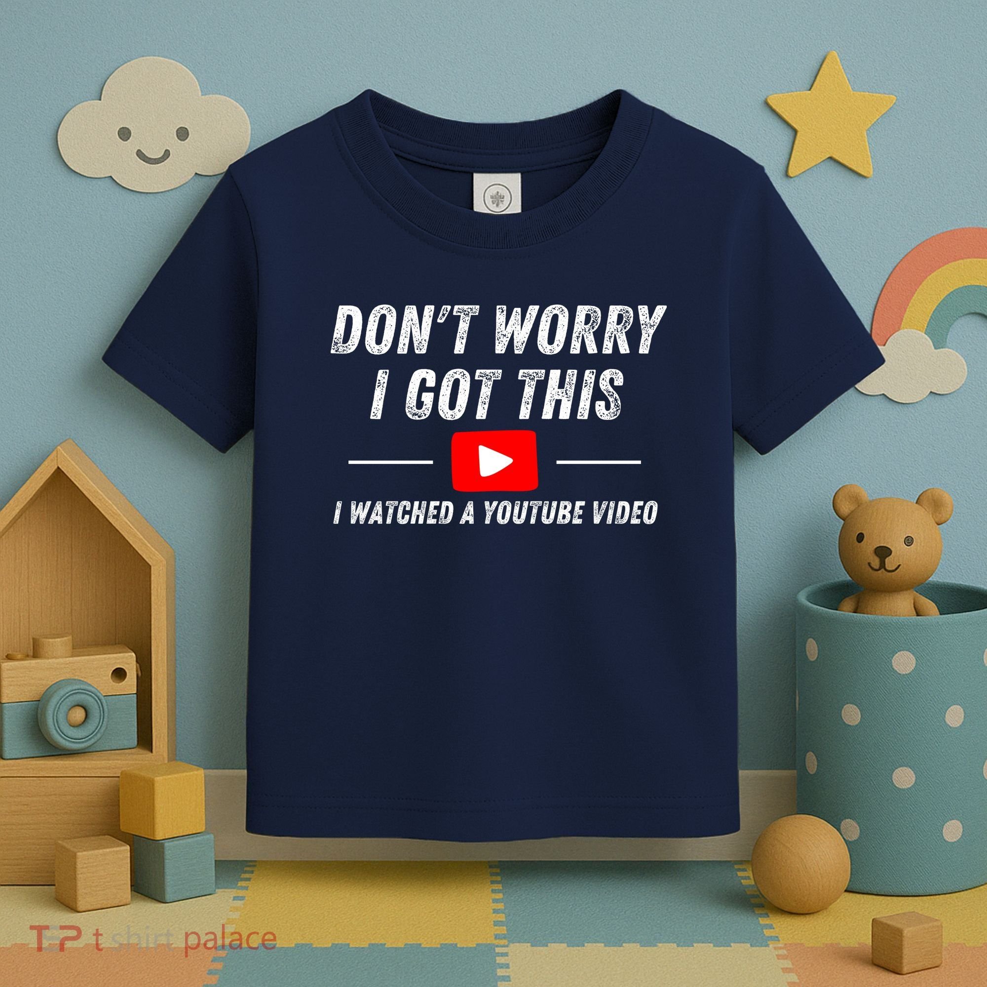 DonT Worry I Got This I Watched A Youtube Video Toddler T-Shirt