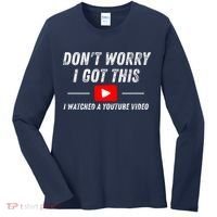 DonT Worry I Got This I Watched A Youtube Video Women's Long Sleeve Shirt thumb 0