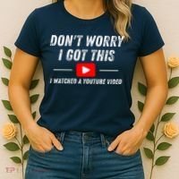 DonT Worry I Got This I Watched A Youtube Video Women's T-Shirt thumb 2