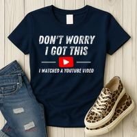 DonT Worry I Got This I Watched A Youtube Video Women's T-Shirt thumb 3