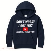 DonT Worry I Got This I Watched A Youtube Video Kids Hoodie thumb 0