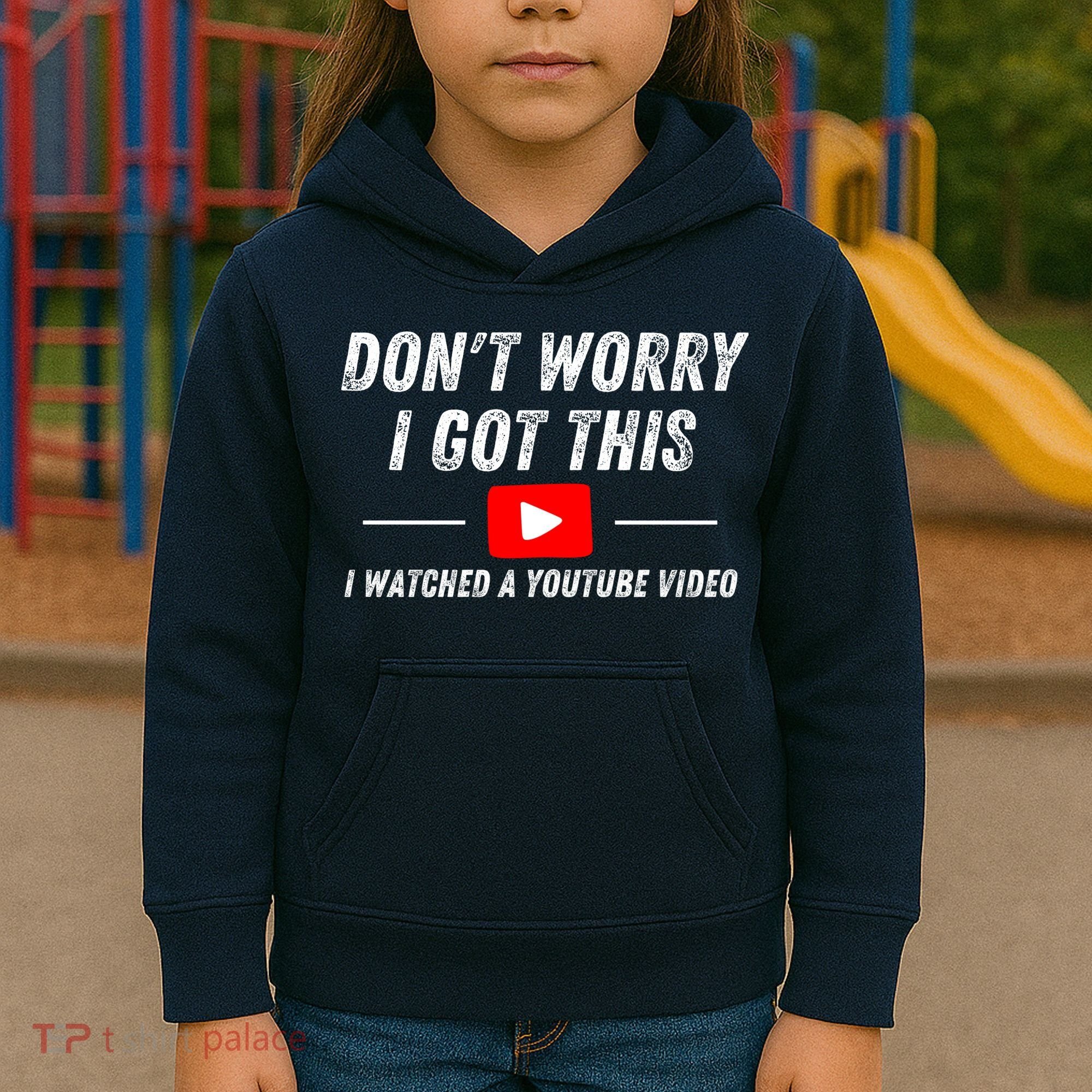 DonT Worry I Got This I Watched A Youtube Video Kids Hoodie
