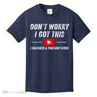 DonT Worry I Got This I Watched A Youtube Video Kids T-Shirt thumb 0