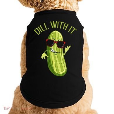 Dill With It Dill Pickle Dill Pickles Dill With It Doggie Tank
