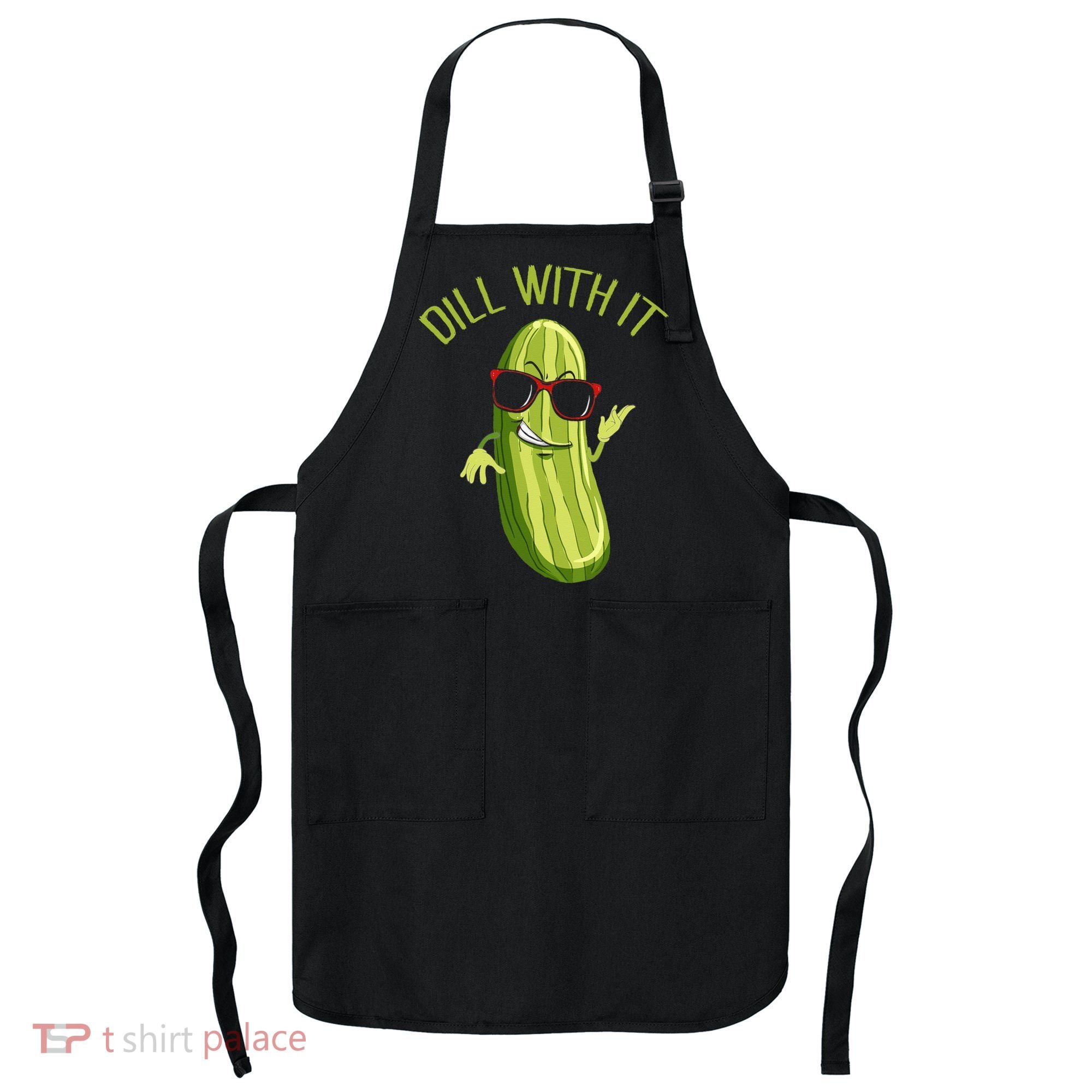 Dill With It Dill Pickle Dill Pickles Dill With It Apron