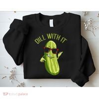 Dill With It Dill Pickle Dill Pickles Dill With It Sweatshirt thumb 2