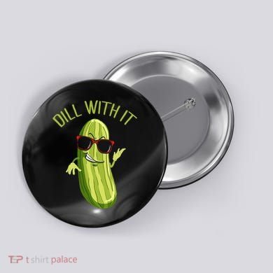 Dill With It Dill Pickle Dill Pickles Dill With It Button