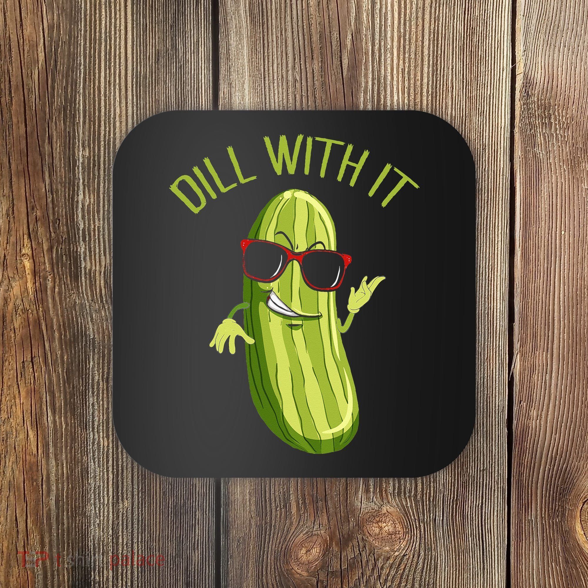 Dill With It Dill Pickle Dill Pickles Dill With It Coaster