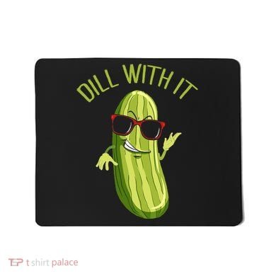 Dill With It Dill Pickle Dill Pickles Dill With It Mousepad