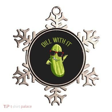 Dill With It Dill Pickle Dill Pickles Dill With It Ornament