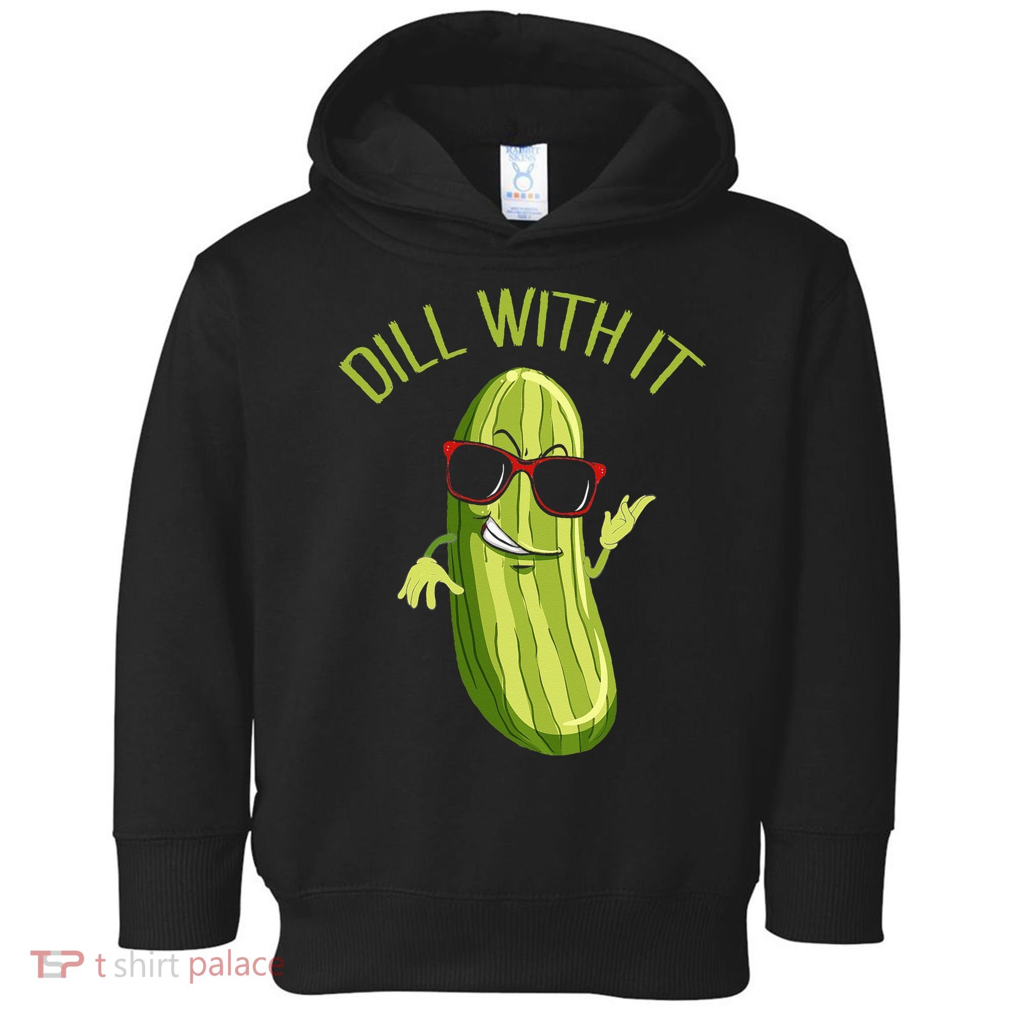 Dill With It Dill Pickle Dill Pickles Dill With It Toddler Hoodie