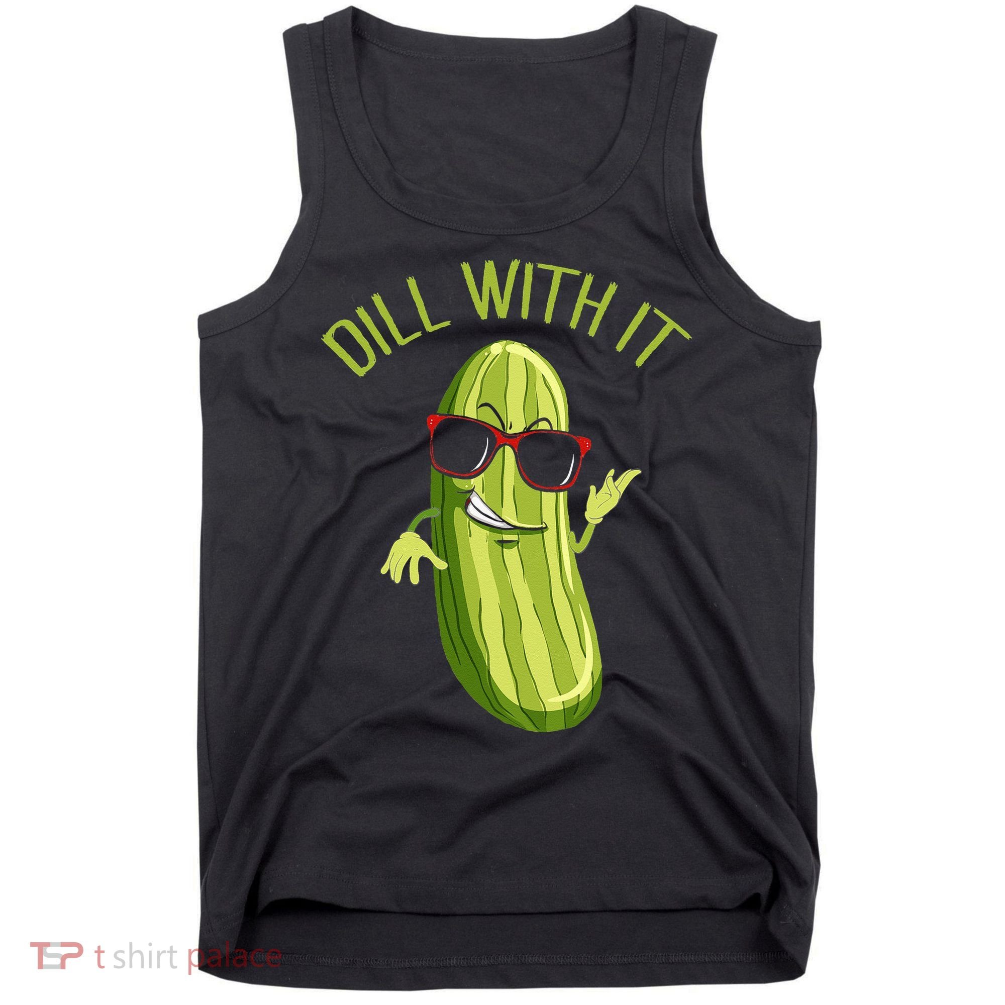Dill With It Dill Pickle Dill Pickles Dill With It Tank Top