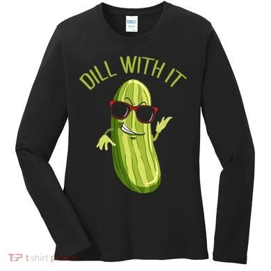 Dill With It Dill Pickle Dill Pickles Dill With It Women's Long Sleeve Shirt