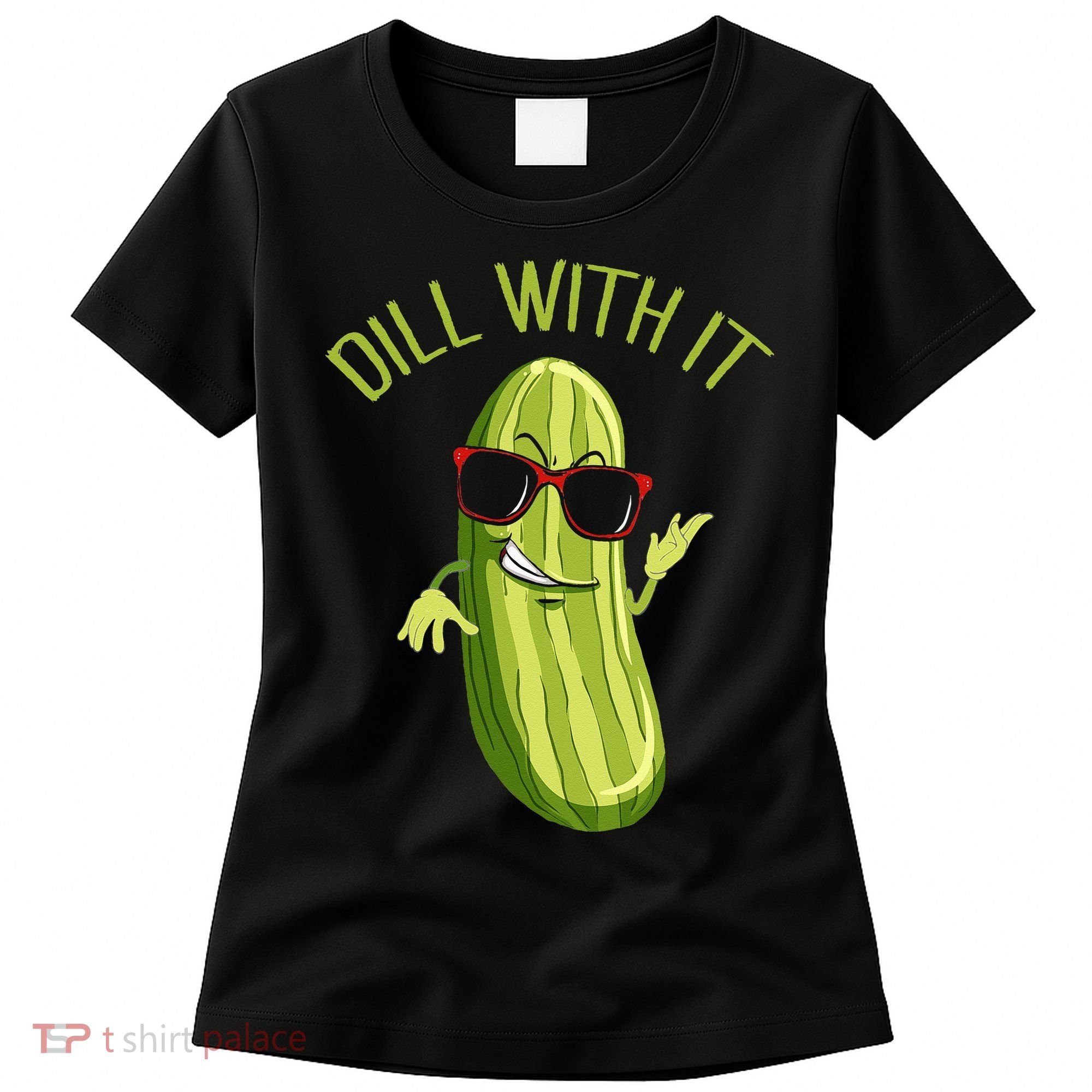 Dill With It Dill Pickle Dill Pickles Dill With It Women's T-Shirt