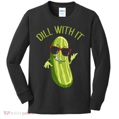 Dill With It Dill Pickle Dill Pickles Dill With It Kids Long Sleeve Shirt
