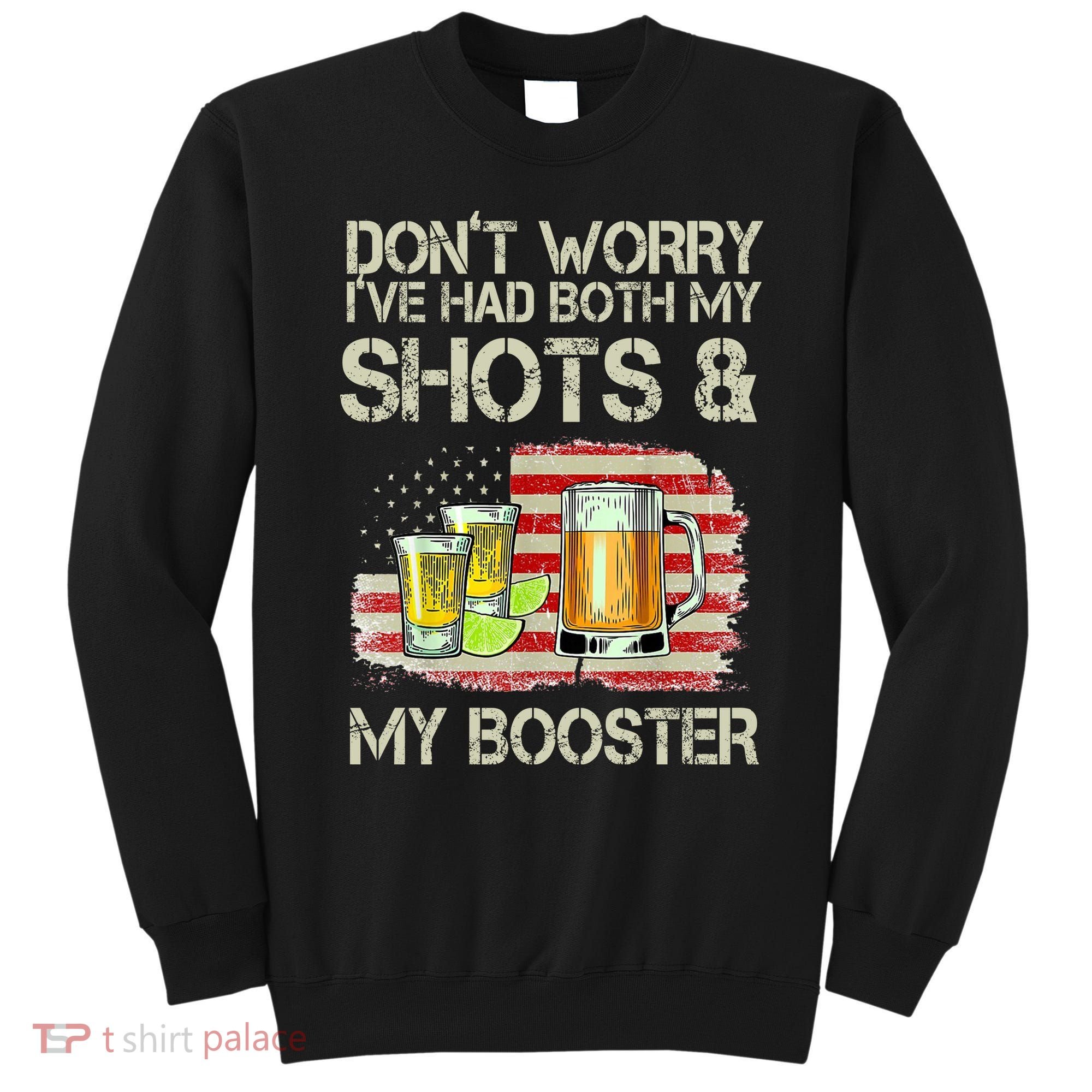 Don't Worry I've Had Both My Shots And My Booster Beer Sweatshirt