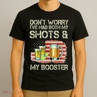 Don't Worry I've Had Both My Shots And My Booster Beer T-Shirt thumb 3