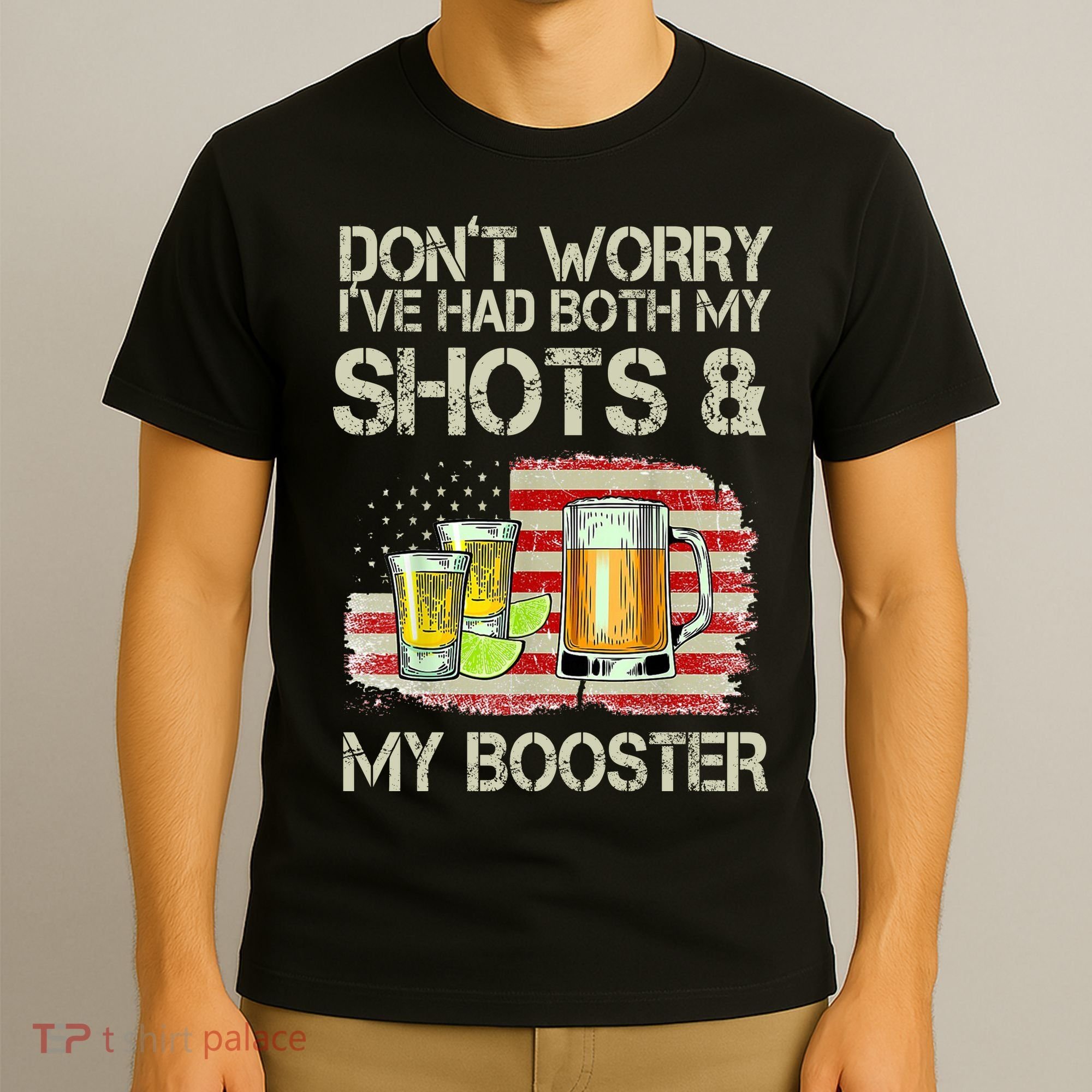 Don't Worry I've Had Both My Shots And My Booster Beer T-Shirt